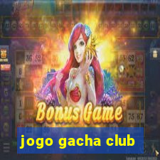 jogo gacha club